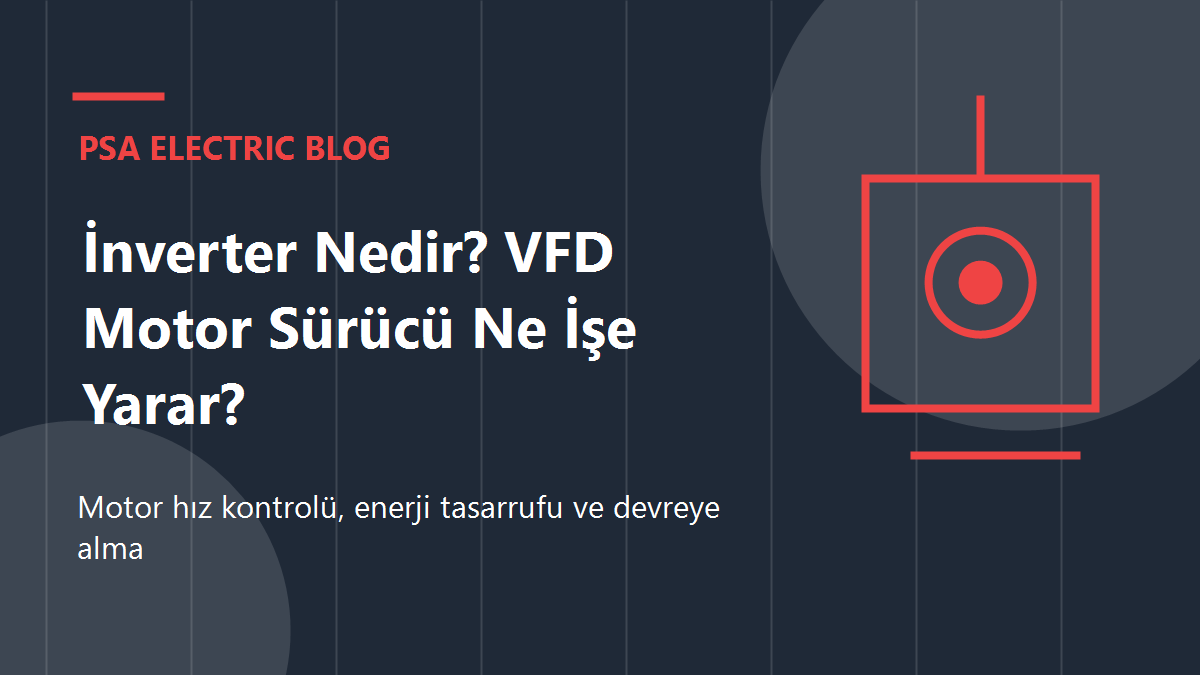 İnverter Nedir? VFD Motor Sürücü Ne İşe Yarar?