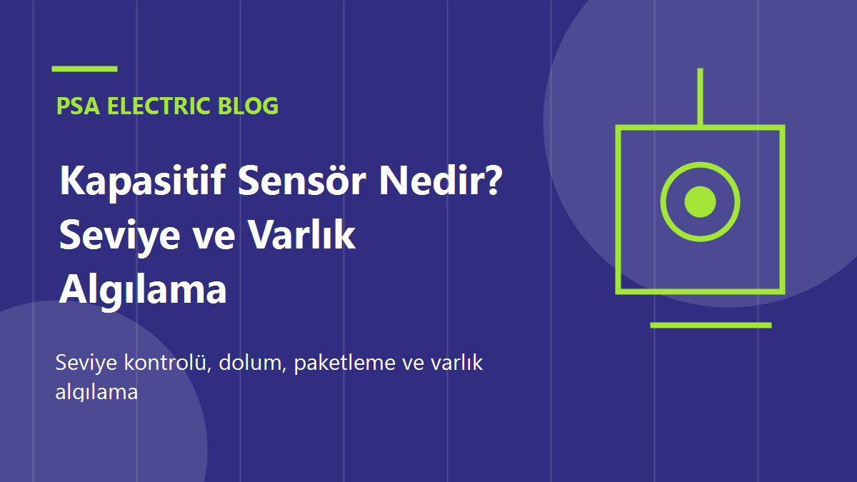 Kapasitif Sensör Nedir? Seviye ve Varlık Algılama