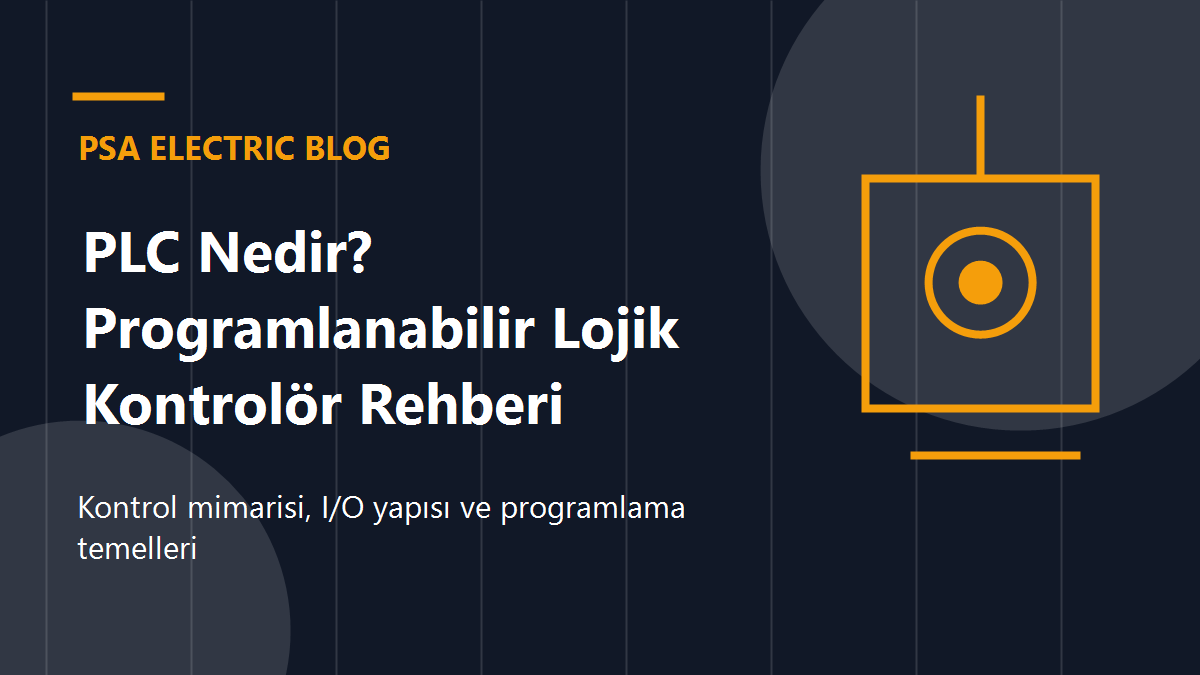 PLC Nedir? Programlanabilir Lojik Kontrolör Rehberi
