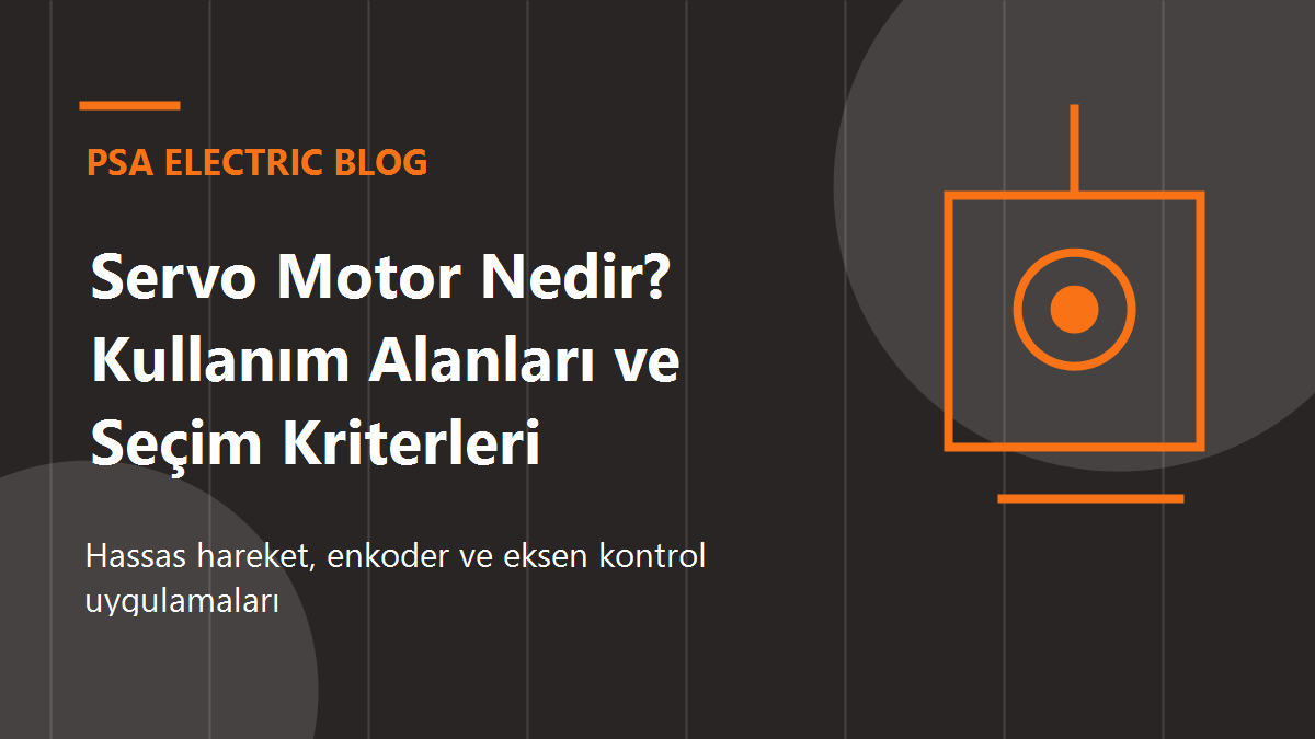 Servo Motor Nedir? Kullanım Alanları ve Seçim Kriterleri