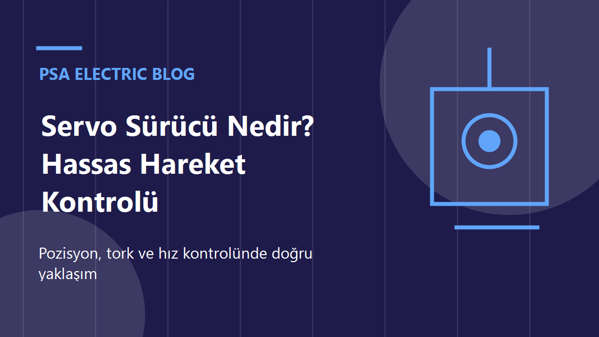 Servo Sürücü Nedir? Hassas Hareket Kontrolü